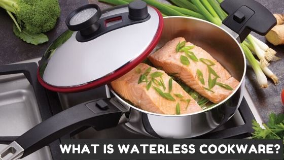 What Is Waterless Cookware? How Does It Work? Know The Secrets!