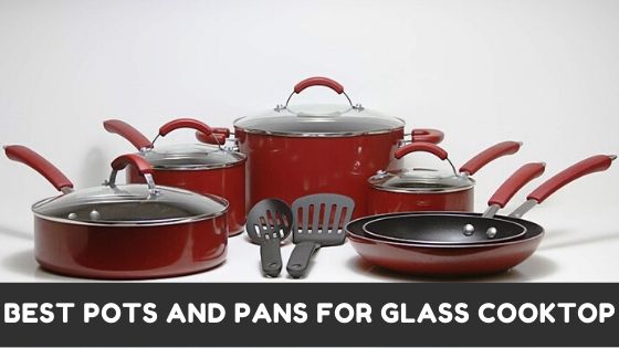 Best Pots And Pans For Glass Cooktop - An Ultimate Guide 2023 1 Best Pots And Pans For Glass Cooktop