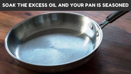 Soak the excess oil and your stainless steel pan is seasoned