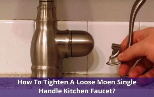 How To Tighten A Loose Moen Single Handle Kitchen Faucet