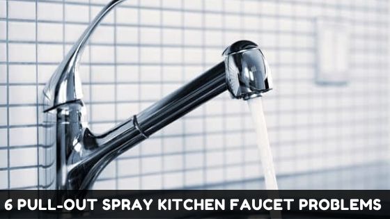 6 Pull-Out Spray Kitchen Faucet Problems That Are Easy To Fix 1 Pull-Out Spray Kitchen Faucet Problems