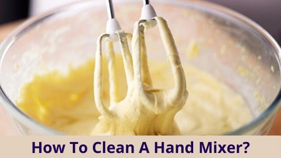 How To Clean A Hand Mixer