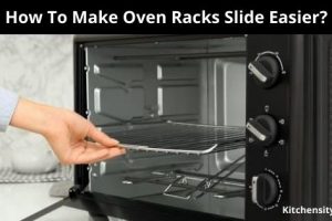 How To Make Oven Racks Slide Easier? With 3 Effective Steps