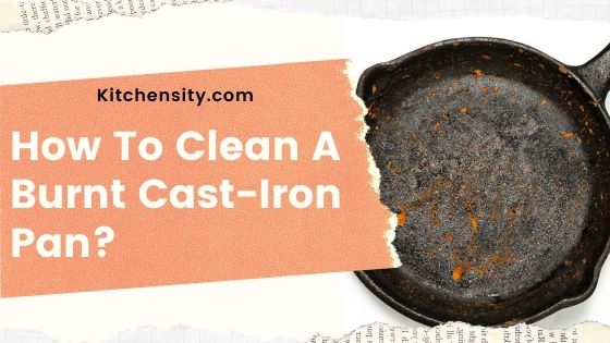 How To Clean Burnt Cast-Iron Pans