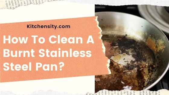 How To Clean Burnt Stainless Steel Pan