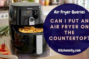 What To Put Under Air Fryer To Protect Countertop? 7 Useful Hacks