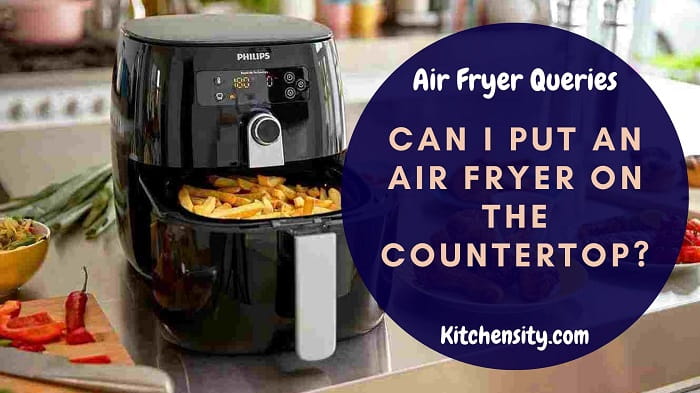 Can I Put An Air Fryer On The Countertop