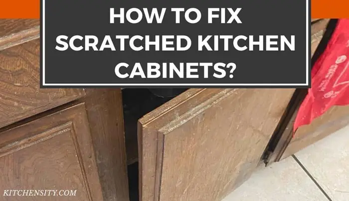 How to fix scratched kitchen cabinets