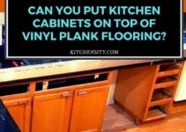 Can You Put Kitchen Cabinets On Top Of Vinyl Plank Flooring? Only In 1 Way