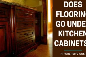 Does Flooring Go Under Kitchen Cabinets?