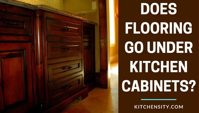 Does Flooring Go Under Kitchen Cabinets