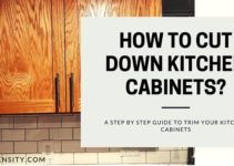 How To Cut Down Kitchen Cabinets? With 7 Effective Steps
