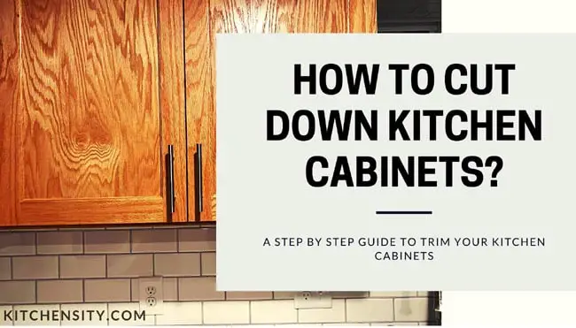 How To Cut Down Kitchen Cabinets?