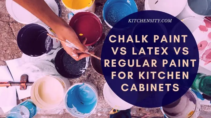 Chalk Paint Vs Latex Vs Regular Paint For Kitchen Cabinets