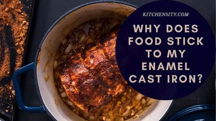 Why Does Food Stick To My Enamel Cast Iron? 6 Ways To Avoid Sticking 1 Why Does Food Stick To My Enamel Cast Iron
