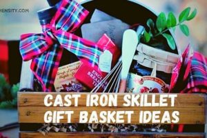 3 Cast Iron Skillet Gift Basket Ideas