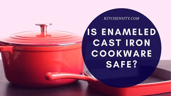 Is Enameled Cast Iron Cookware Safe