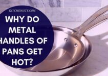 Why Do Metal Handles Of Pans Get Hot? Know The Hidden Facts