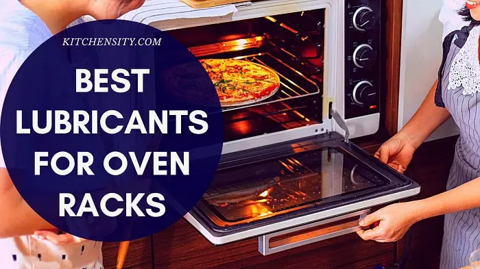 Best Lubricants For Oven Racks