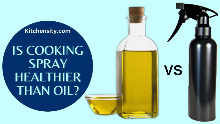Is Cooking Spray Healthier Than Oil or Is cooking spray better than oil