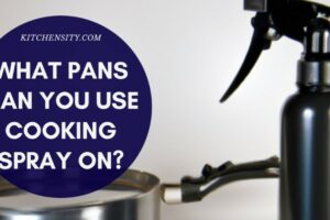 What Pans Can You Use Cooking Spray On? [Ultimate Guide]