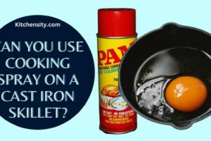 Can You Use Cooking Spray On A Cast Iron Skillet? Is It Safe?