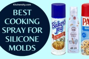 Best Cooking Spray For Silicone Molds – Ultimate Guide 2023