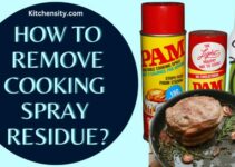 How To Remove Cooking Spray Residue: A Comprehensive Guide