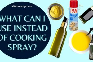 What Can I Use Instead Of Cooking Spray? [10 Best Substitutes]