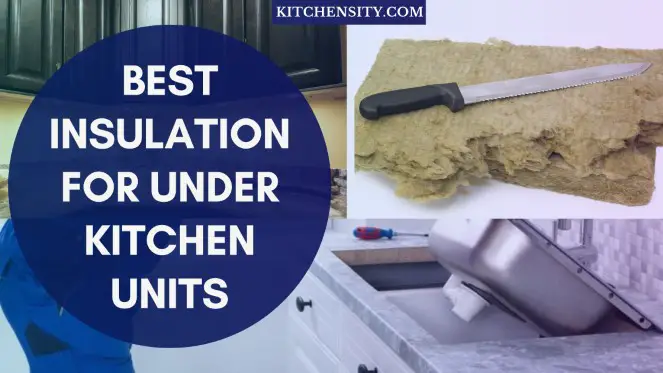 Best Insulation for Under Kitchen Units