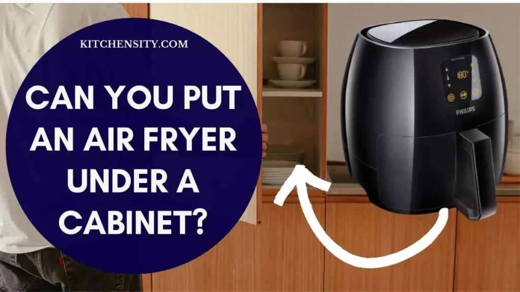 Can You Put an Air Fryer Under a Cabinet