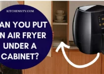 Can You Put An Air Fryer Under A Cabinet? 3 Important Factors