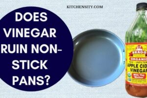 Does Vinegar Ruin Non-Stick Pans: 5 Benefits and Risks