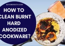 How To Clean Burnt Hard Anodized Cookware In 6 Easy Steps?