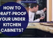 How To Draft-Proof Your Under Kitchen Cabinets? 10 Easy Ways
