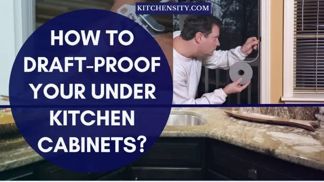 How To Draft-Proof Your Under Kitchen Cabinets