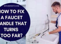 How To Fix A Faucet Handle That Turns Too Far? [7 Easy Steps]