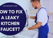 How To Fix A Leaky Kitchen Faucet In 9 Easy Steps?