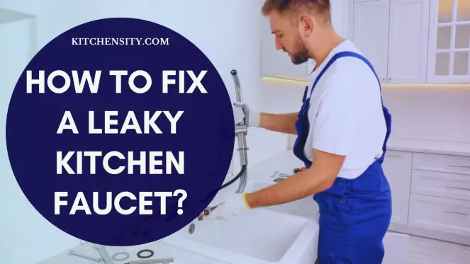 How To Fix A Leaky Kitchen Faucet