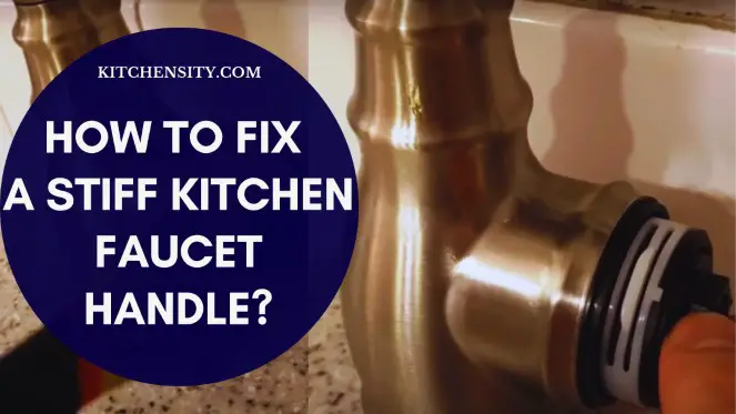 How To Fix A Stiff Kitchen Faucet Handle