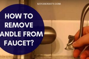 How To Remove Handle From Faucet? In 3 Easy Steps