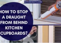 How To Stop A Draught From Behind Kitchen Cupboards? In 13 Ways