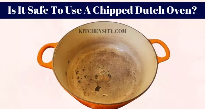 Is It Safe To Use A Chipped Dutch Oven?
