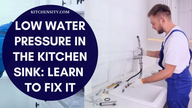 Low Water Pressure In The Kitchen Sink: How To Fix It?