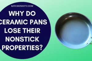 Why Do Ceramic Pans Lose Their Nonstick Properties? 4 Reasons To Avoid