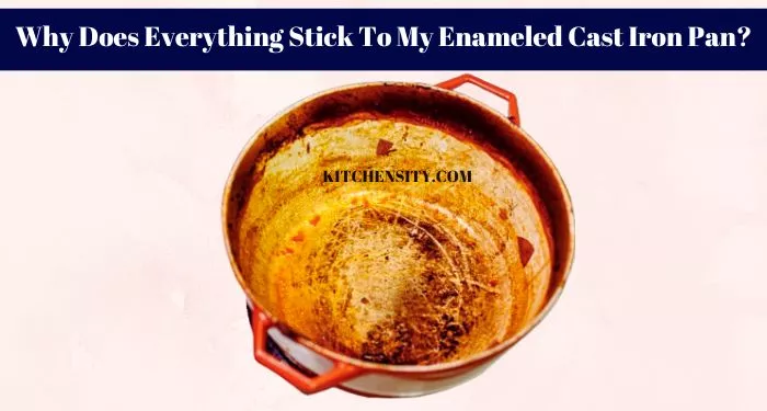 Why Does Everything Stick To My Enameled Cast Iron Pan?