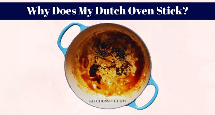Why Does Food Stick To My Enamel Cast Iron? 6 Ways To Avoid Sticking 2 Why Does My Dutch Oven Stick?