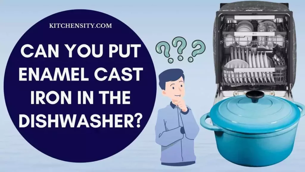 Can You Put Enamel Cast Iron In The Dishwasher