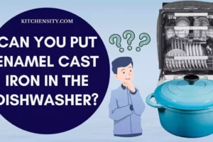 Can You Put Enamel Cast Iron In The Dishwasher? 5 Strong Reasons Explained