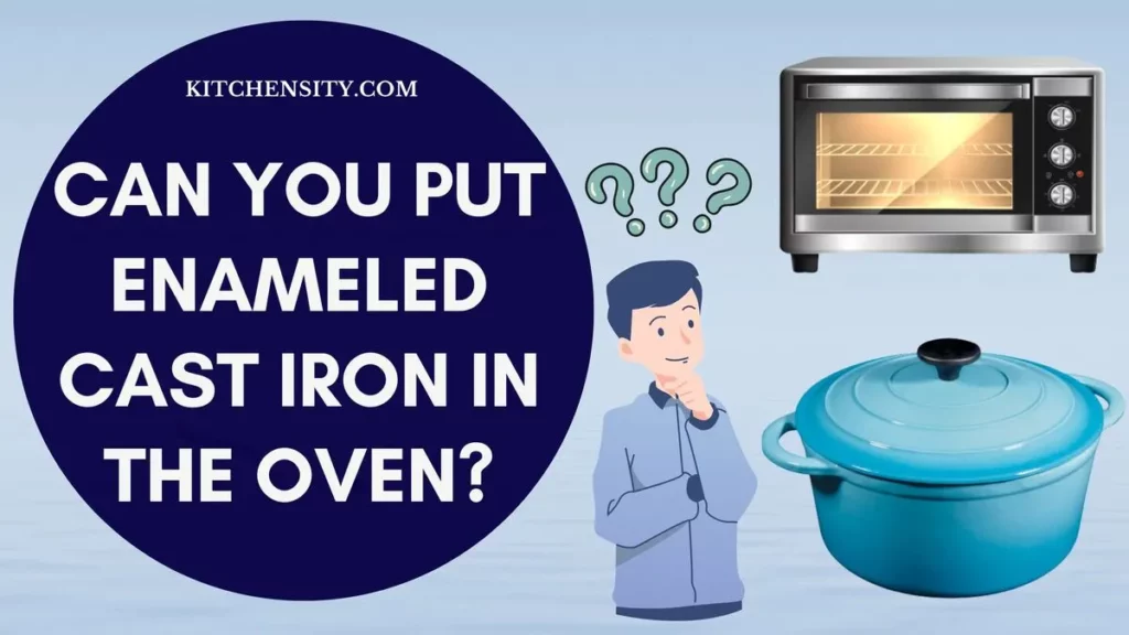 Can You Put Enameled Cast Iron In The Oven